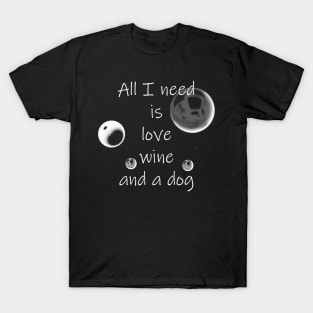 All I Need Is Love Wine And A Dog T-Shirt